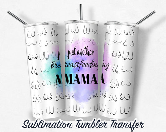 Just another breastfeeding mama  Sublimation Transfer Print For 20 oz - 30 oz Tumblers - Ready to Press Heat Transfers SHIPS NEXT DAY