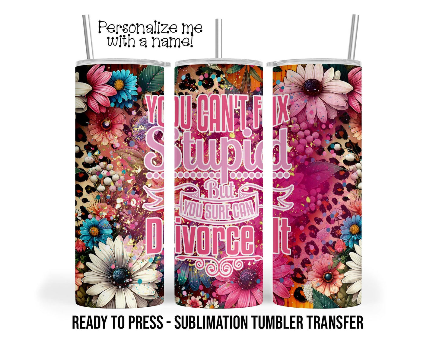 Funny Divorce Sublimation Tumbler Transfer Print 20 oz Tumbler or 30 oz Tumblers - Ready To press Heat Transfers Ships NEXT DAY