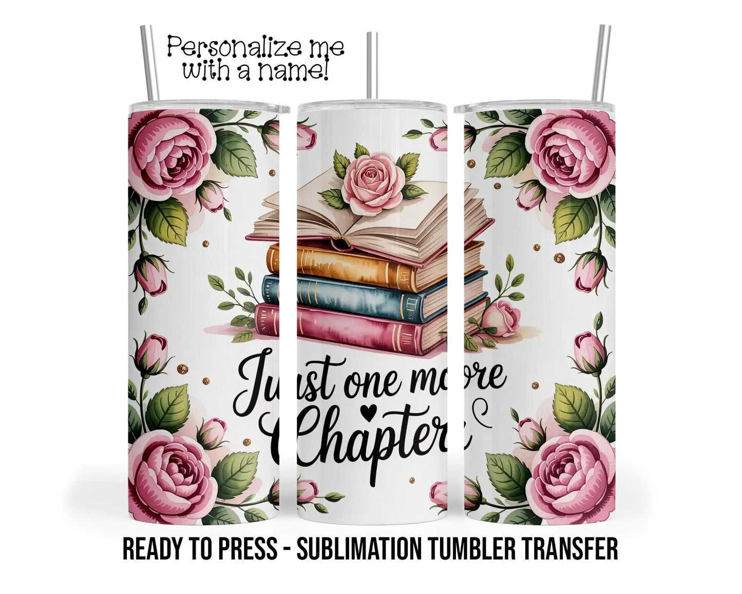 Sublimation Tumbler Transfer Print 20oz Tumbler, Ready To press Heat Transfer, Just One More Chapter | Book Lover Tumbler Transfer