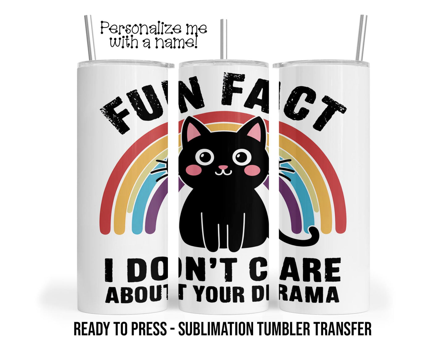 Funny Sarcastic Cat Sublimation Tumbler Transfer Print For 20 oz Tumblers - 30 oz Tumblers - Ready To press - Heat Transfers SHIPS NEXT DAY