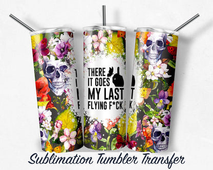 My Last F*ck -  Sublimation Transfer Print For 20 oz Tumbler - 30 oz Skinny Tumbler - Ready To press - Heat Transfers SHIPS NEXT DAY