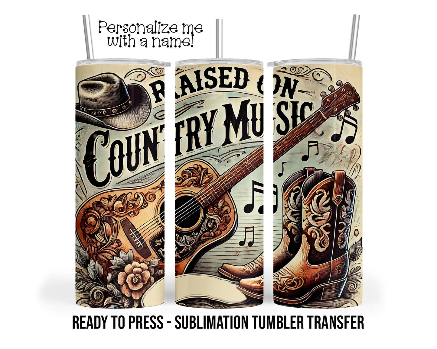 Raised on Country Music Sublimation Tumbler Transfer Print For 20 oz Tumbler - 30 oz Tumbler Ready To press Heat Transfers SHIPS NEXT DAY