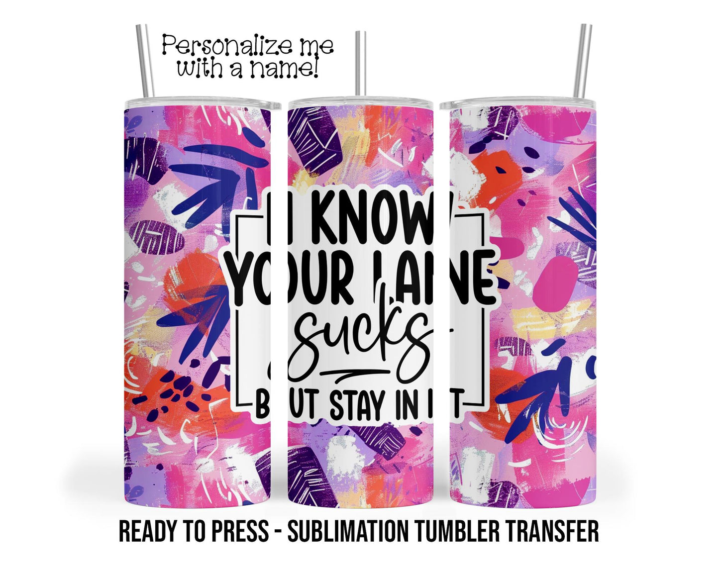 Sarcastic Funny Sublimation Tumbler Transfer Print For 20 oz Tumbler - 30 oz  Tumbler - Ready to Press Heat Transfers SHIPS NEXT DAY