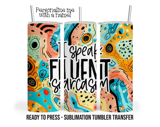 Sarcastic Funny Sublimation Tumbler Transfer Print For 20 oz Tumbler - 30 oz  Tumbler - Ready to Press Heat Transfers SHIPS NEXT DAY
