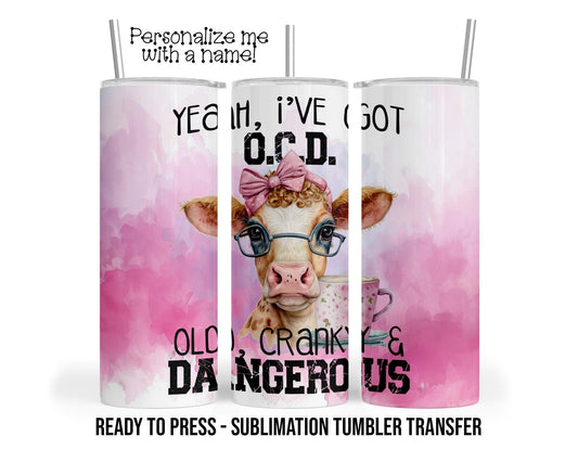 Tumbler Transfer OCD Cow, Old, Cranky and Dangerous Ready to Press Sublimation Transfer Print 20 oz - 30 oz Tumbler