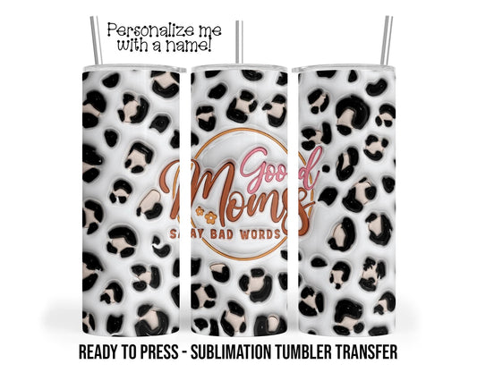 Sublimation Tumbler Transfer Good Moms say bad words 3D Puff Sublimation Transfer Print For 20 oz or 30 oz  Tumbler Ready To press