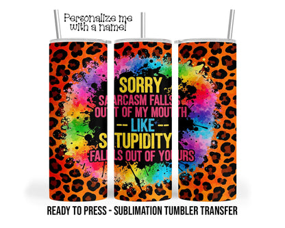 Sarcasm Sublimation Tumbler Transfer Print For 20 oz Tumbler or 30 oz Tumbler Ready to press Heat Transfers SHIPS NEXT DAY