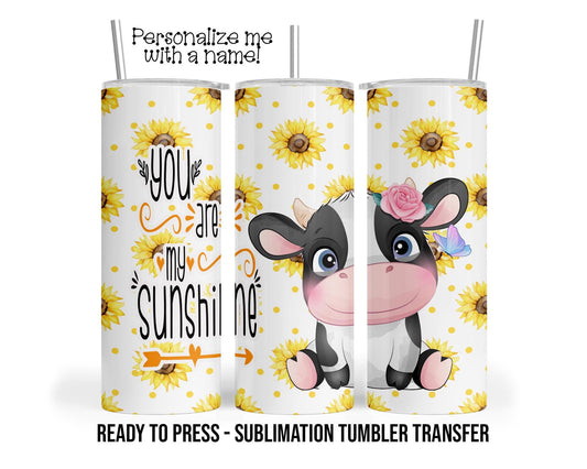 You are my Sunshine, Baby Cow Sunflower Sublimation Tumbler Transfer Print 20oz, 30oz Tumbler, Ready To press, Heat Transfer