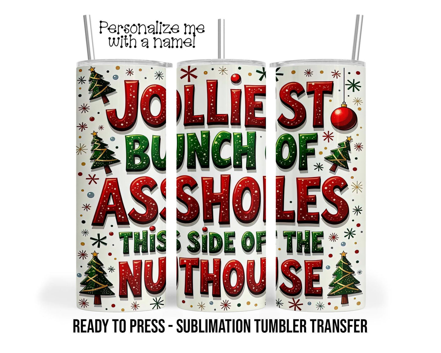 Jolliest Bunch of A**Holes, Funny Christmas Sublimation Tumbler Transfer Print 20oz Tumbler, Ready To press Heat Transfer SHIPS NEXT DAY