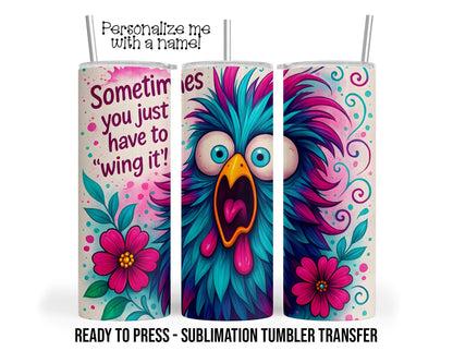 Wing it, Funny Bird Saying Sublimation Tumbler Transfer Print 20oz Tumbler, Ready To press Heat Transfer SHIPS NEXT DAY