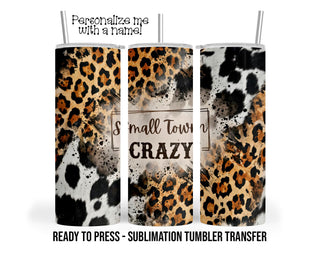 Small Town Crazy, Cow Print, Leopard Prints Sublimation Tumbler Transfer Print 20oz Tumbler, Ready To press Heat Transfer.