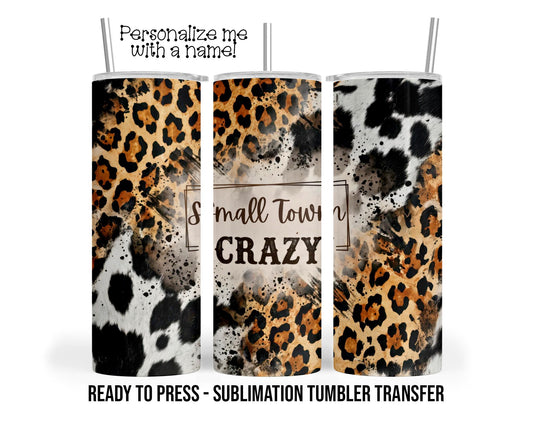Small Town Crazy, Cow Print, Leopard Prints Sublimation Tumbler Transfer Print 20oz Tumbler, Ready To press Heat Transfer.
