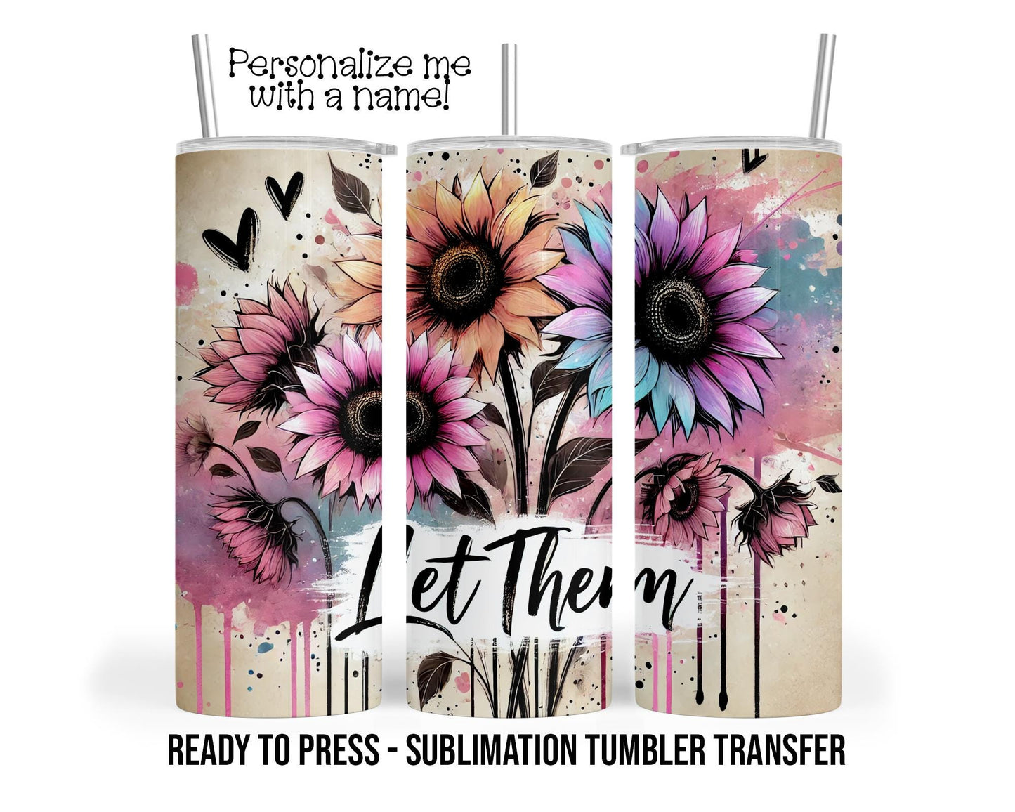Let them, Daily Affirmation Sublimation Tumbler Transfer Print For 20 oz Tumbler Ready To press Heat Transfer SHIPS NEXT DAY