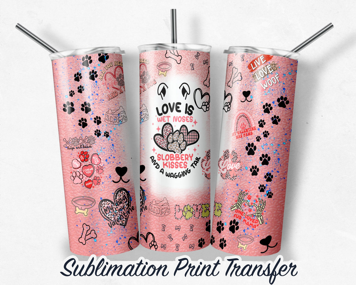 Dog  Sublimation Print 20 oz Skinny Tumbler - 30oz Skinny Tumbler - Ready To press - Heat Transfers SHIPS NEXT DAY