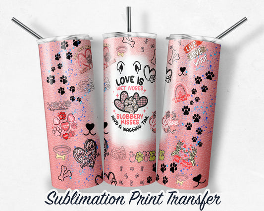 Dog  Sublimation Print 20 oz Skinny Tumbler - 30oz Skinny Tumbler - Ready To press - Heat Transfers SHIPS NEXT DAY