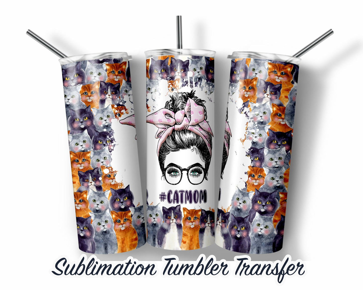 Cat Mom  Sublimation Transfer Print For 20 oz Tumblers - 30 oz Tumblers - Ready To press - Heat Transfers SHIPS NEXT DAY