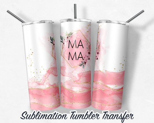 Mama Sublimation Transfer Print For 20 oz - 30 oz Skinny Tumbler - Ready To Press SHIPS NEXT DAY