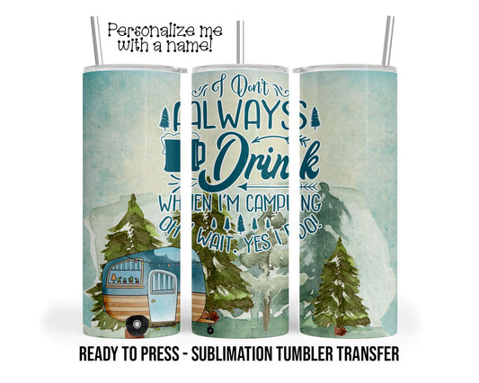 Camping and Drinking Sublimation Tumbler Transfer Print 20oz Tumbler, Ready To press Heat Transfer SHIPS NEXT DAY