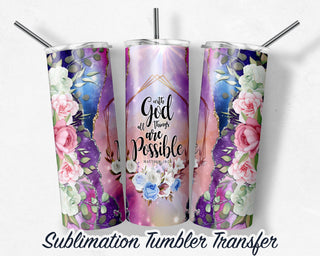 With God all things are possible Matthew 19:26  Sublimation Transfer Print For 20 oz - 30 oz Skinny Tumbler - RTP