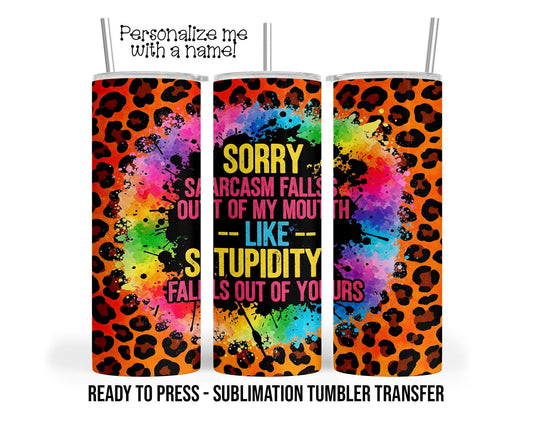 Sarcasm Sublimation Tumbler Transfer Print For 20 oz Tumbler or 30 oz Tumbler Ready to press Heat Transfers SHIPS NEXT DAY