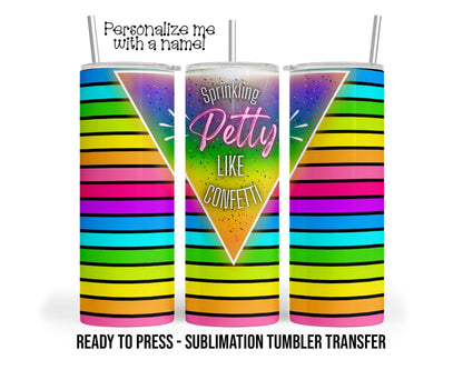 Sublimation Tumbler Transfer Print 20oz Tumbler, Ready To press Heat Transfer | Sprinkling Petty Like Confetti | Neon Rainbow Transfer