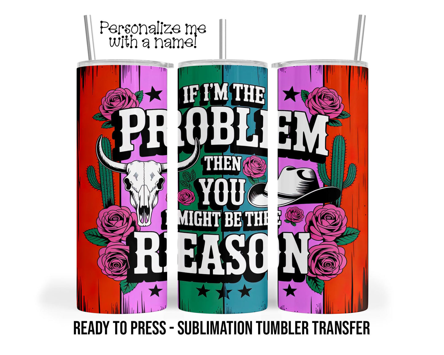 Then You Might Be The Reason Sublimation Tumbler Transfer Print 20oz Tumbler, Ready To press Heat Transfer