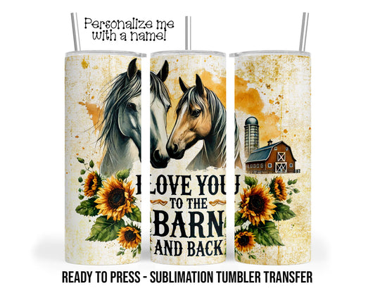 To the barn and back, Horse Sublimation Tumbler Transfer Print 20 oz Tumbler - 30 oz Tumbler Ready To press Heat Transfers SHIPS NEXT DAY