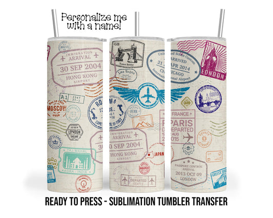 Global Passport Stamps, Vacation, Sublimation Tumbler Transfer Print 20 oz Tumbler - 30 oz Ready To press Heat Transfer SHIPS NEXT DAY