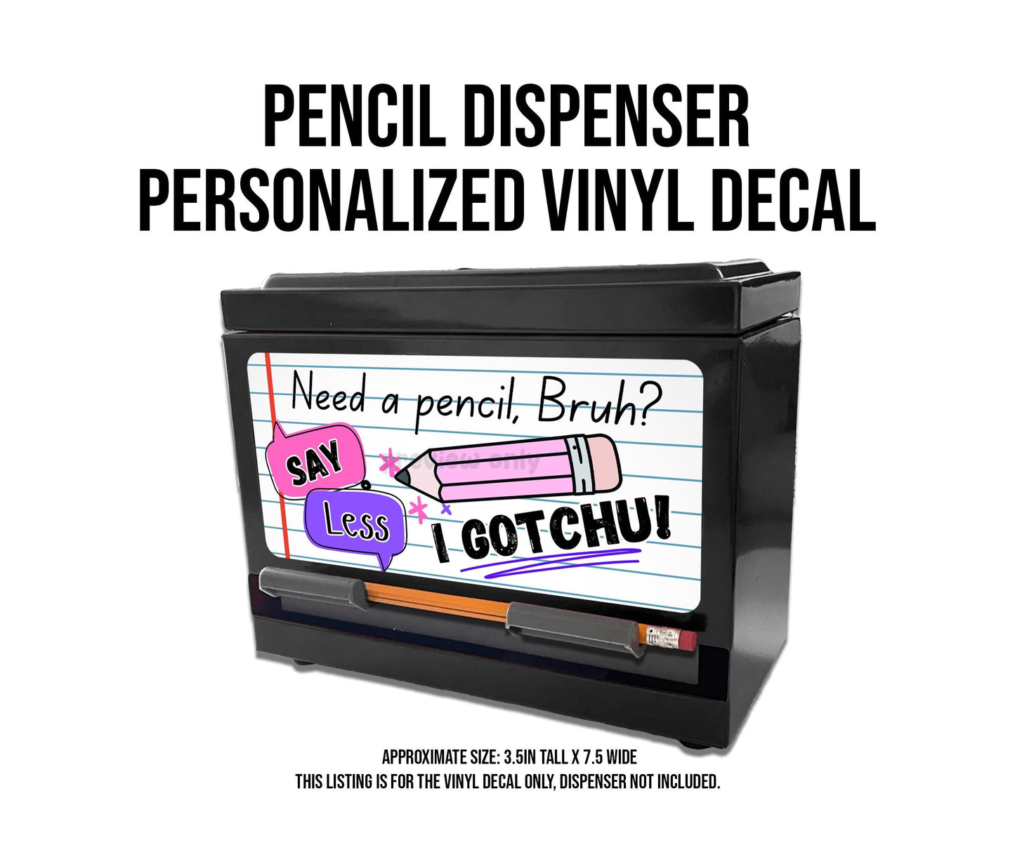 Pencil Dispenser Waterproof Vinyl Decal OR Magnetic Decal, Say Less Theme, Teacher Appreciation Gift, Classroom Decor, I gotchu!