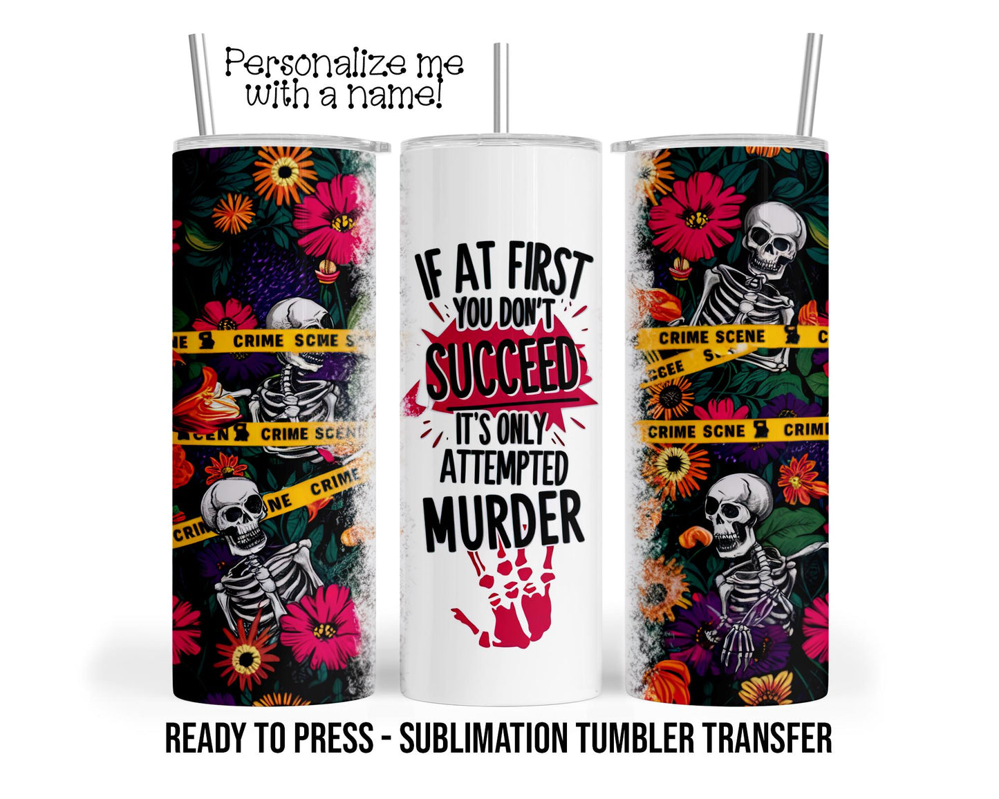 Crime Show, Dark Humor Skeleton Sublimation Tumbler Transfer Print 20 oz Tumbler 30 oz Tumbler Ready To press Heat Transfer SHIPS NEXT DAY