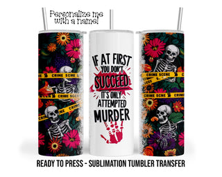 Crime Show, Dark Humor Skeleton Sublimation Tumbler Transfer Print 20 oz Tumbler 30 oz Tumbler Ready To press Heat Transfer SHIPS NEXT DAY