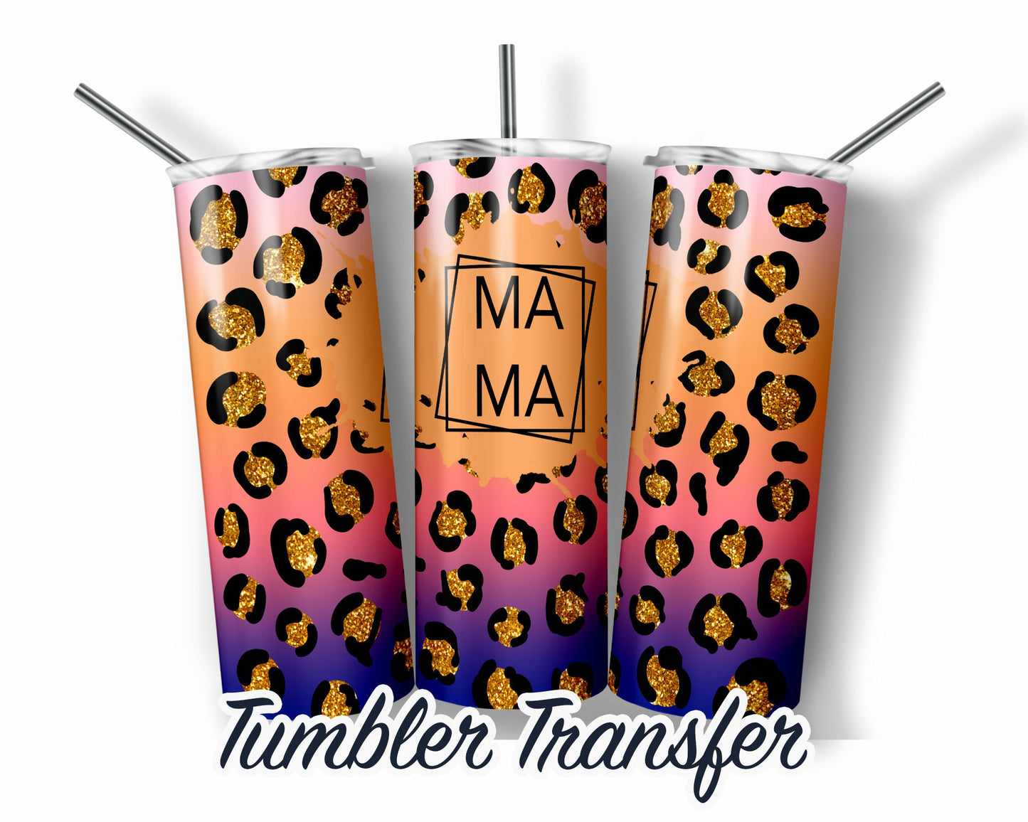 Leopard Mama  Sublimation Transfer Print For 20 oz Tumblers - 30 oz Tumblers - Ready To press - Heat Transfers SHIPS NEXT DAY