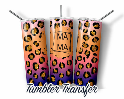 Leopard Mama  Sublimation Transfer Print For 20 oz Tumblers - 30 oz Tumblers - Ready To press - Heat Transfers SHIPS NEXT DAY