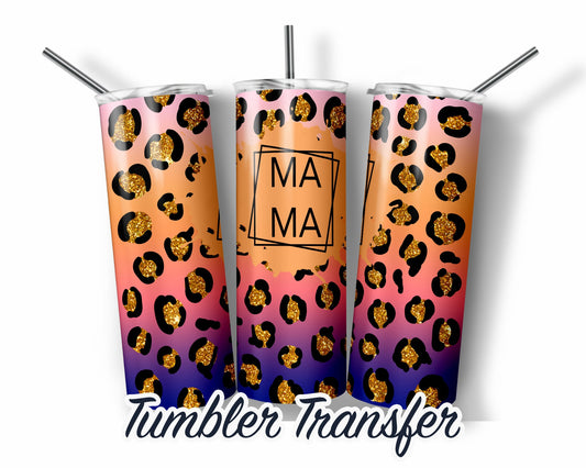 Leopard Mama  Sublimation Transfer Print For 20 oz Tumblers - 30 oz Tumblers - Ready To press - Heat Transfers SHIPS NEXT DAY
