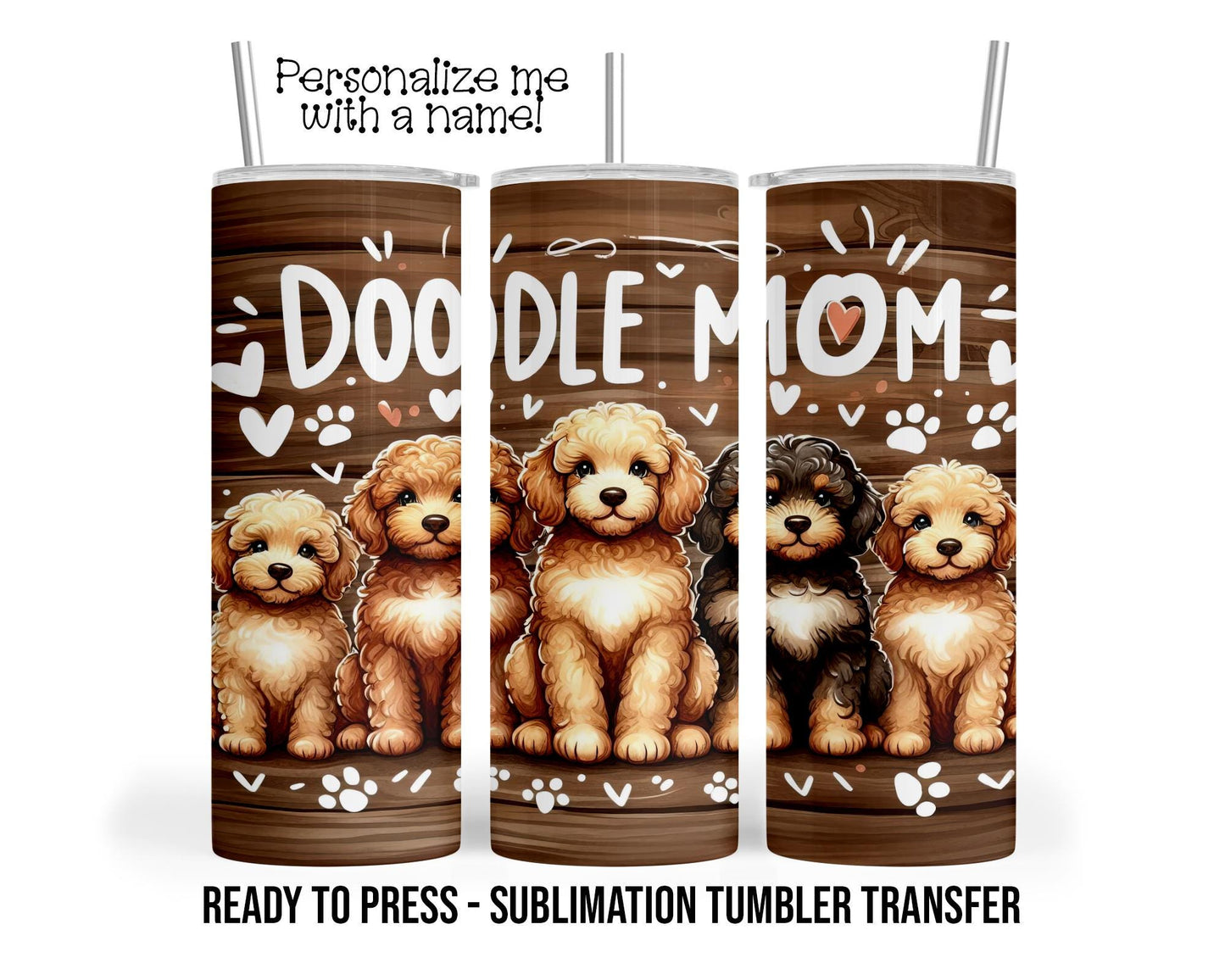 Doodle Mom, Precious Puppy Sublimation Tumbler Transfer Print For 20 oz Tumbler - 30 oz Tumbler Ready To press Heat Transfers SHIPS NEXT DAY