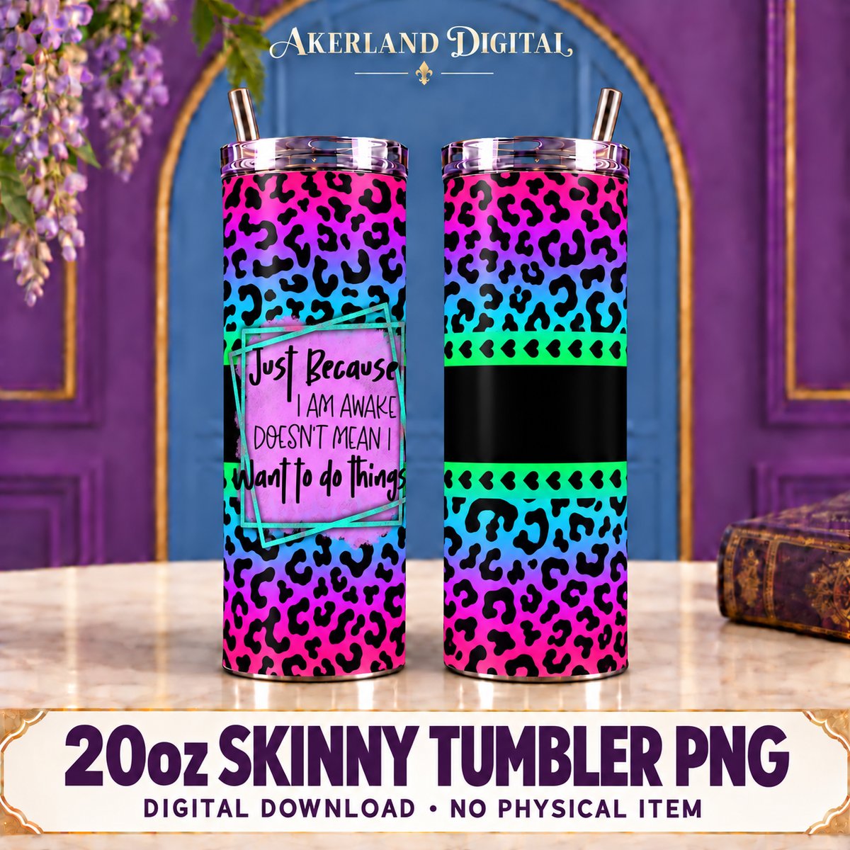 Two 20oz skinny tumbler mockups with rainbow leopard print and the words Just because I am awake doesn't mean I want to do things. Digital PNG only.