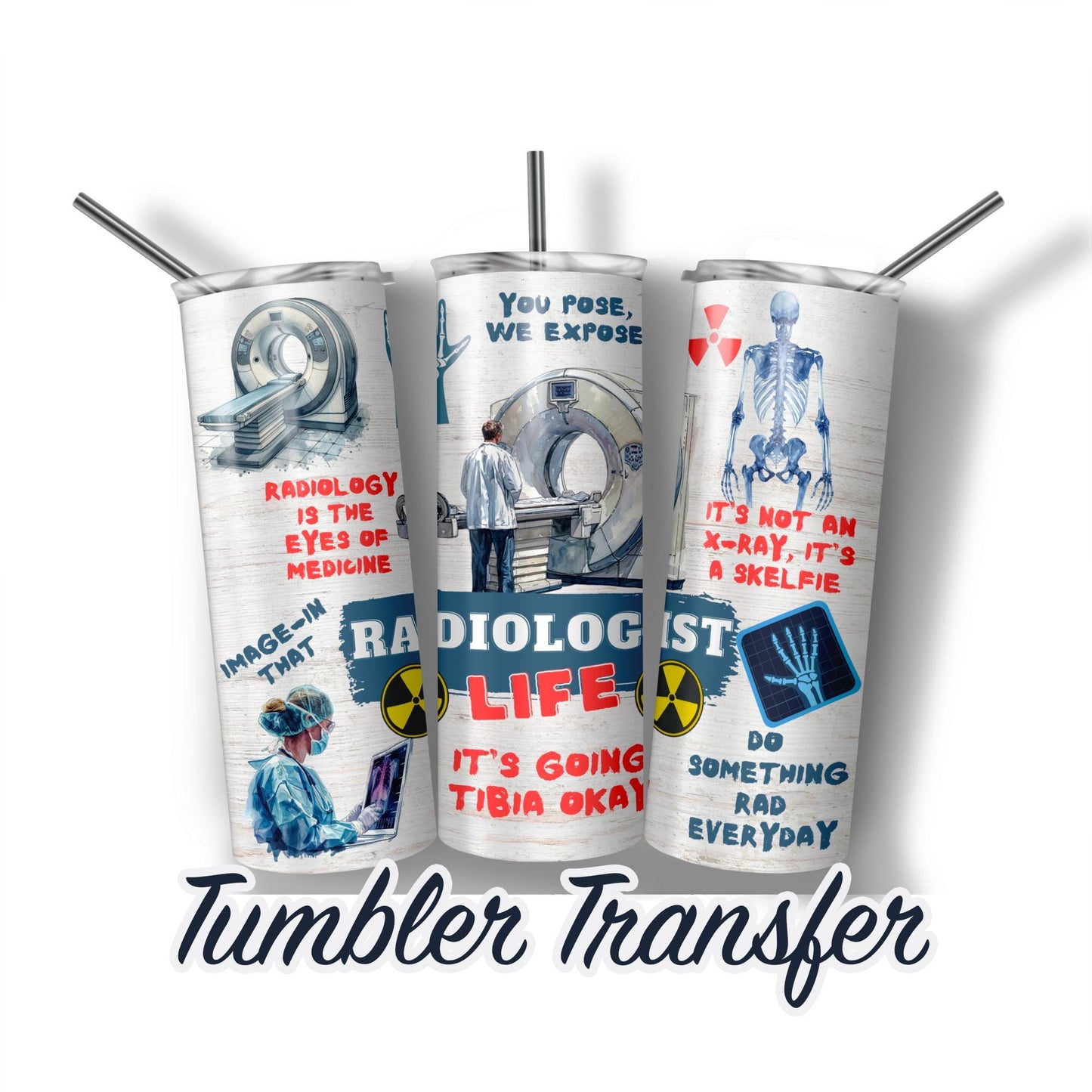 Radiologists Sublimation Transfer Print For 20 oz Tumblers - 30 oz Tumblers - Ready To press - Heat Transfers