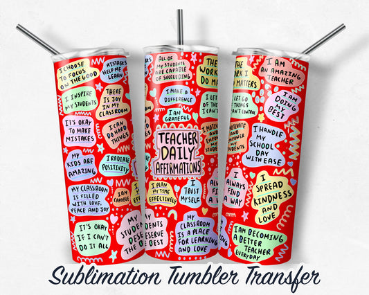 Teacher Daily Affirmation  Sublimation Transfer Print For 20 oz Tumbler - 30 oz Skinny Tumbler - RTP - Heat Transfers