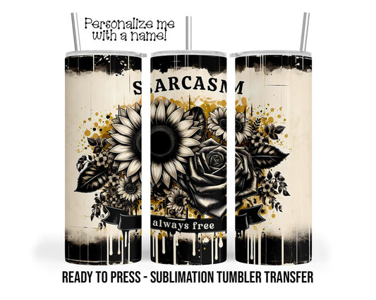 Sarcasm Always Free, Vintage Roses Sunflower Sublimation Tumbler Transfer Print 20oz Tumbler, Ready To press Heat Transfer SHIPS NEXT DAY