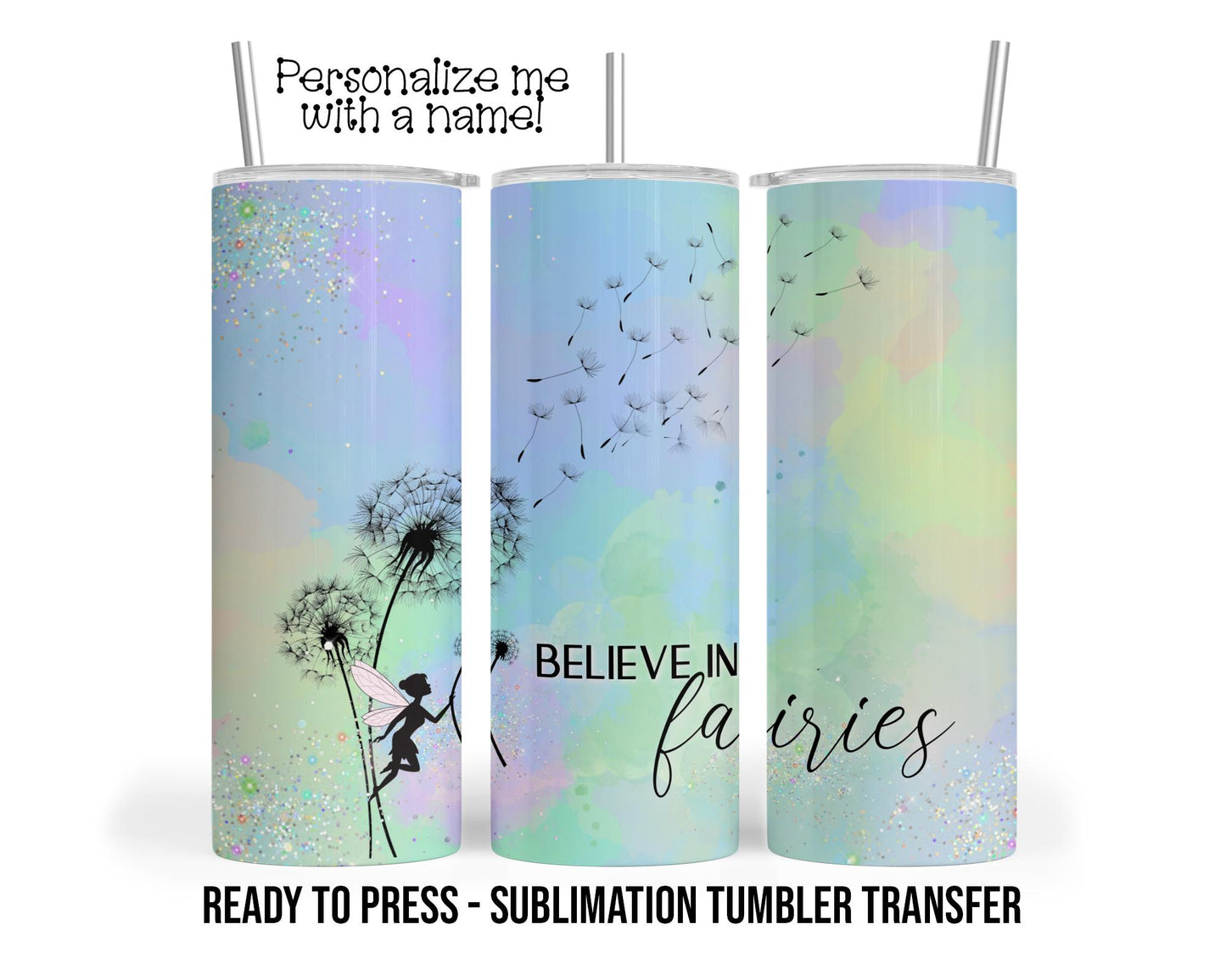 Believe in Fairies Sublimation Tumbler Transfer Print 20oz Tumbler, Ready To press Heat Transfer SHIPS NEXT DAY