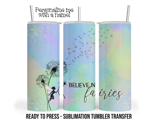 Believe in Fairies Sublimation Tumbler Transfer Print 20oz Tumbler, Ready To press Heat Transfer SHIPS NEXT DAY