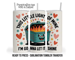 Sublimation Tumbler Transfer Print 20oz Tumbler, Ready To press Heat Transfer, Dumpster on Fire, I'm gonna let it shine, Sassy, Sarcasm Wrap