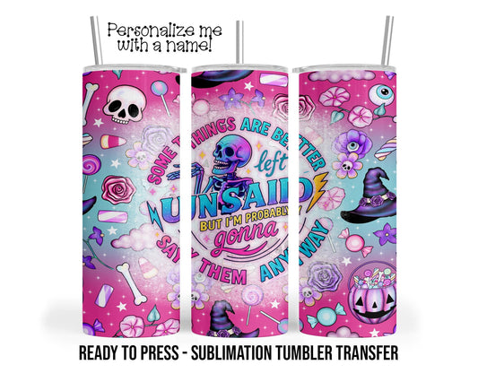 Some things are better left Unsaid, Sarcastic Sublimation Tumbler Transfer Print 20oz Tumbler, Ready To press Heat Transfer SHIPS NEXT DAY