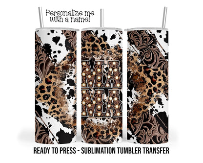 Sublimation Tumbler Transfer Print 20oz Tumbler, Ready To press Heat Transfer, Western MAMA, Leopard Cow Print Personalize it with a name