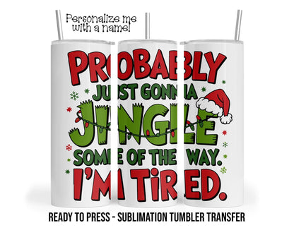 Sublimation Tumbler Transfer Print 20oz Tumbler, Ready To press Heat Transfer Christmas Jingle, I'm tired