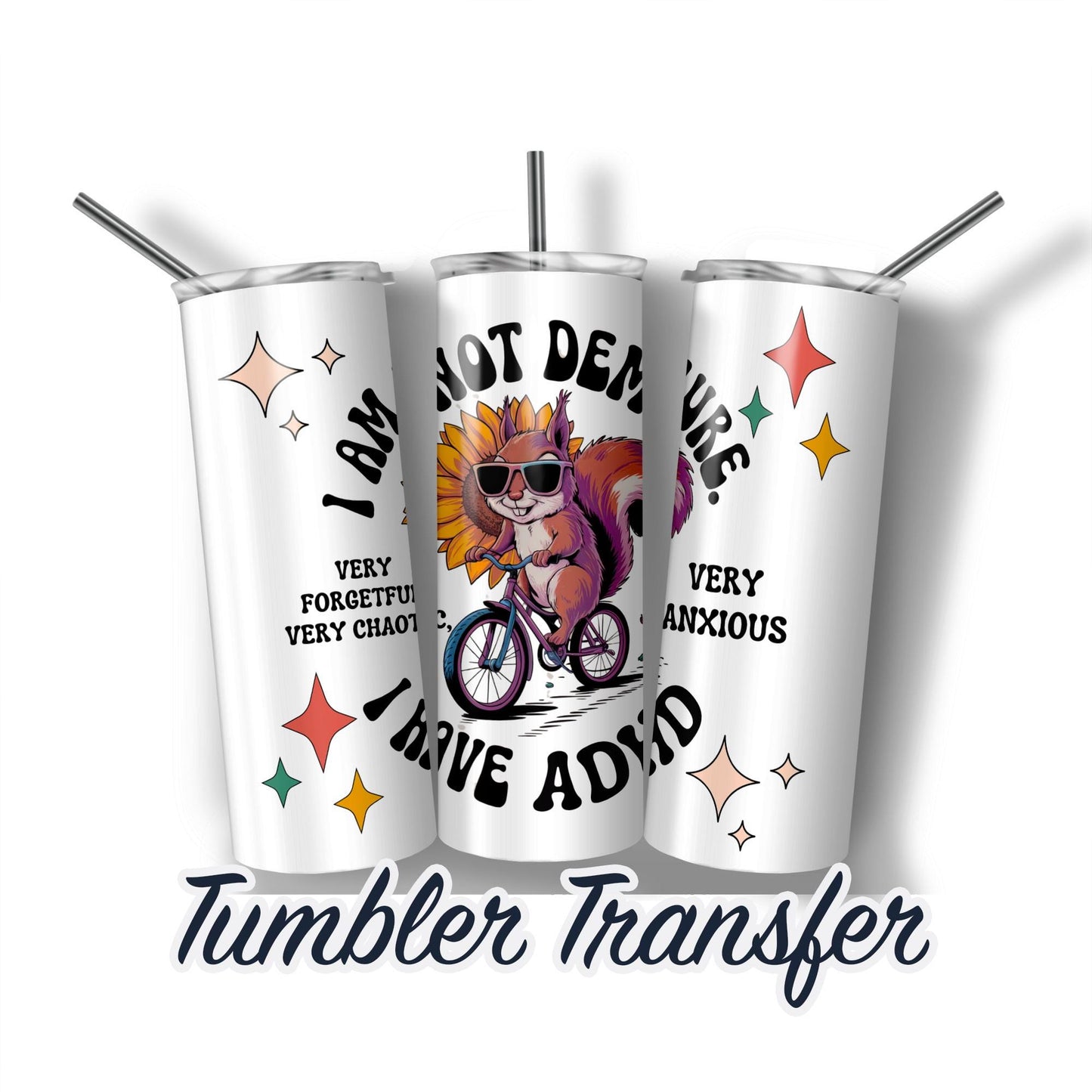 Not Demure, Have ADHD, Very Forgetful Transfer Print For 20 oz - 30 oz Tumbler - Ready To Press Heat Transfers Ships Next Day -NOT A DIGITAL