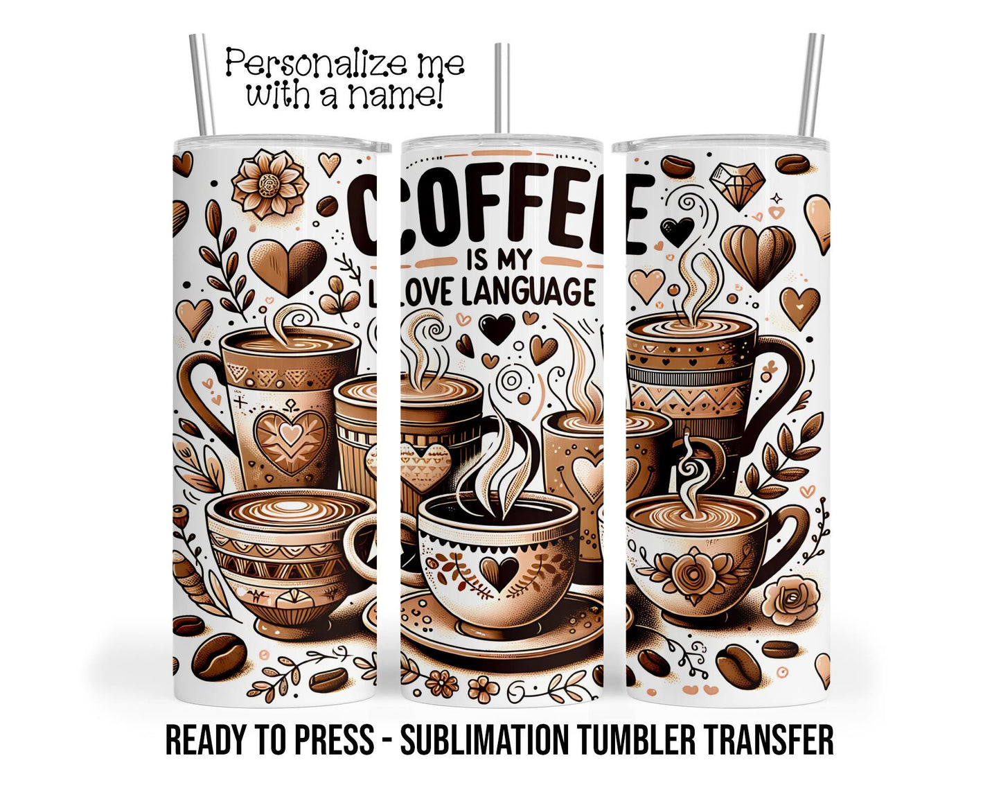 Sublimation Tumbler Transfer Print 20oz Tumbler, Ready To press Heat Transfer | Coffee Is My Love Language | Coffee Lover Tumbler Wrap
