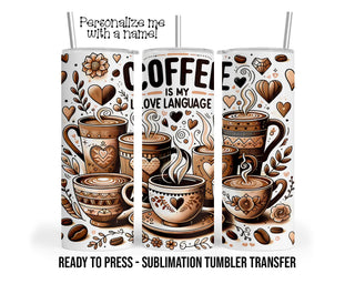 Sublimation Tumbler Transfer Print 20oz Tumbler, Ready To press Heat Transfer | Coffee Is My Love Language | Coffee Lover Tumbler Wrap