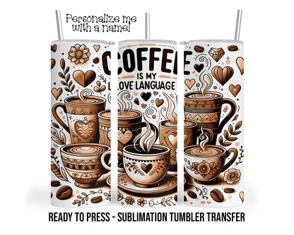 Sublimation Tumbler Transfer Print 20oz Tumbler, Ready To press Heat Transfer | Coffee Is My Love Language | Coffee Lover Tumbler Wrap