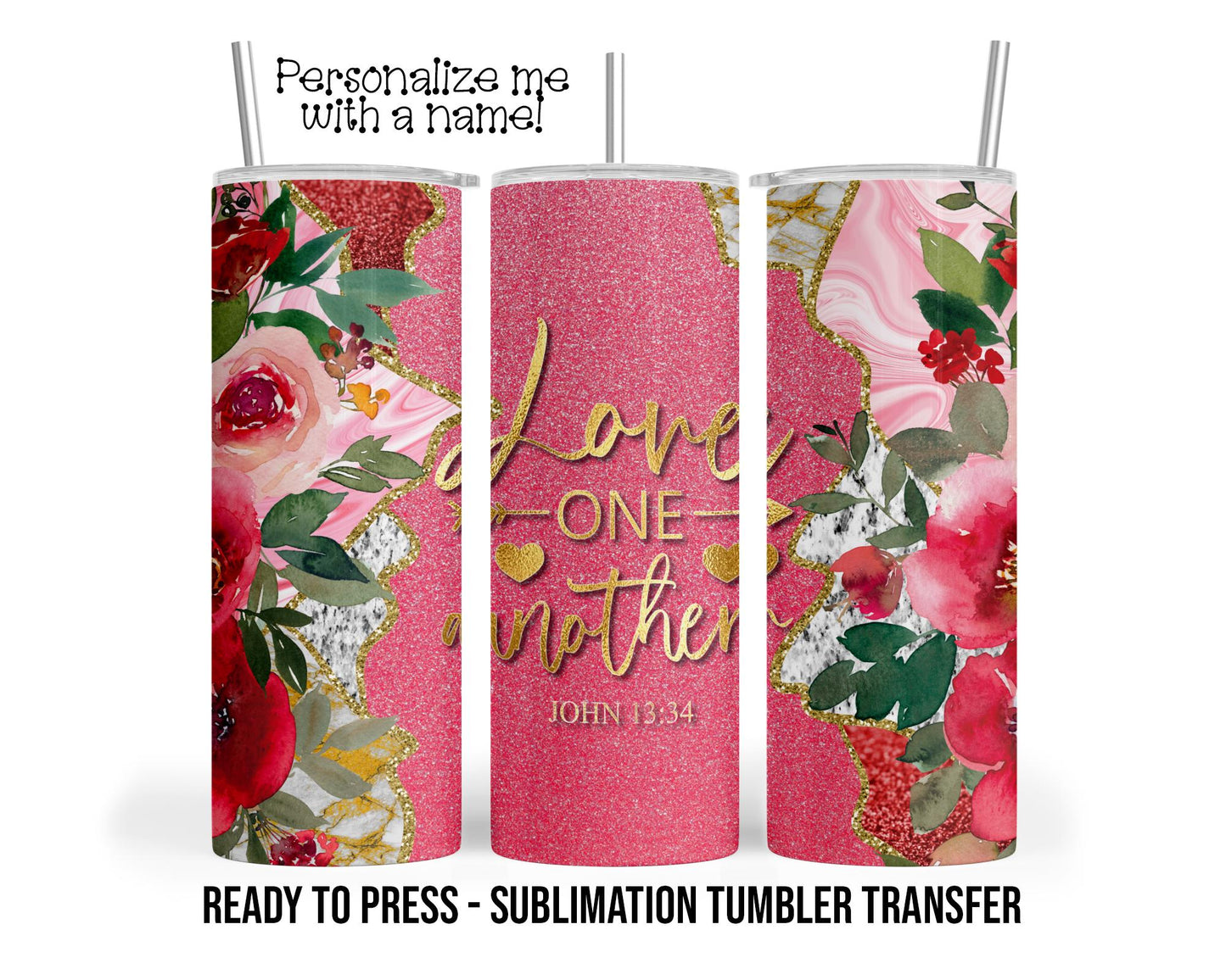 Love One Another John 13:34 Sublimation Tumbler Transfer Print 20oz Tumbler, Ready To press Heat Transfer